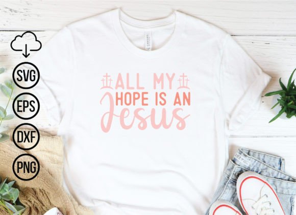 All My Hope is Jesus: Graphics & T-Shirt Designs