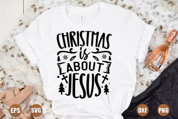 Christmas is About Jesus Graphics & T-Shirt Designs