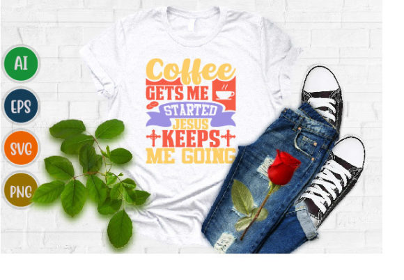 Coffee Gets Me Started Jesus T-Shirt Graphics