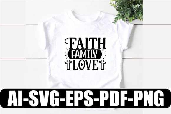 Faith Family Love Jesus SVG Graphics & T-Shirt Designs