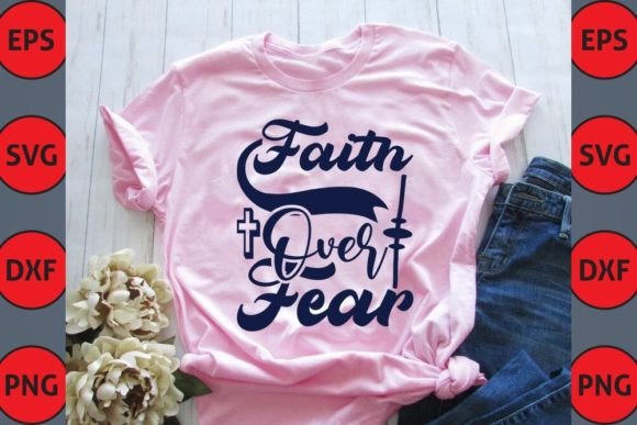 Faith Over Fear: Christian Graphics for T-Shirt Designs