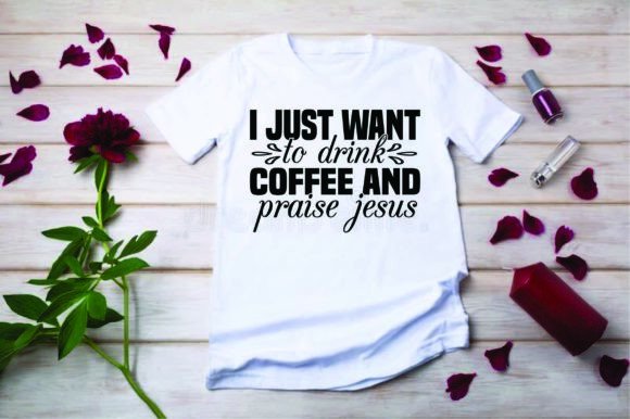 I Just Want to Drink Coffee and Praise Jesus Graphics