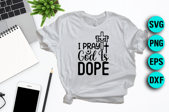 I Pray God is Dope Jesus SVG Design Graphics
